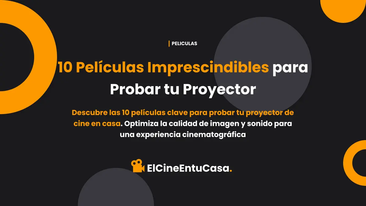 10 Películas Imprescindibles para Probar tu Proyector