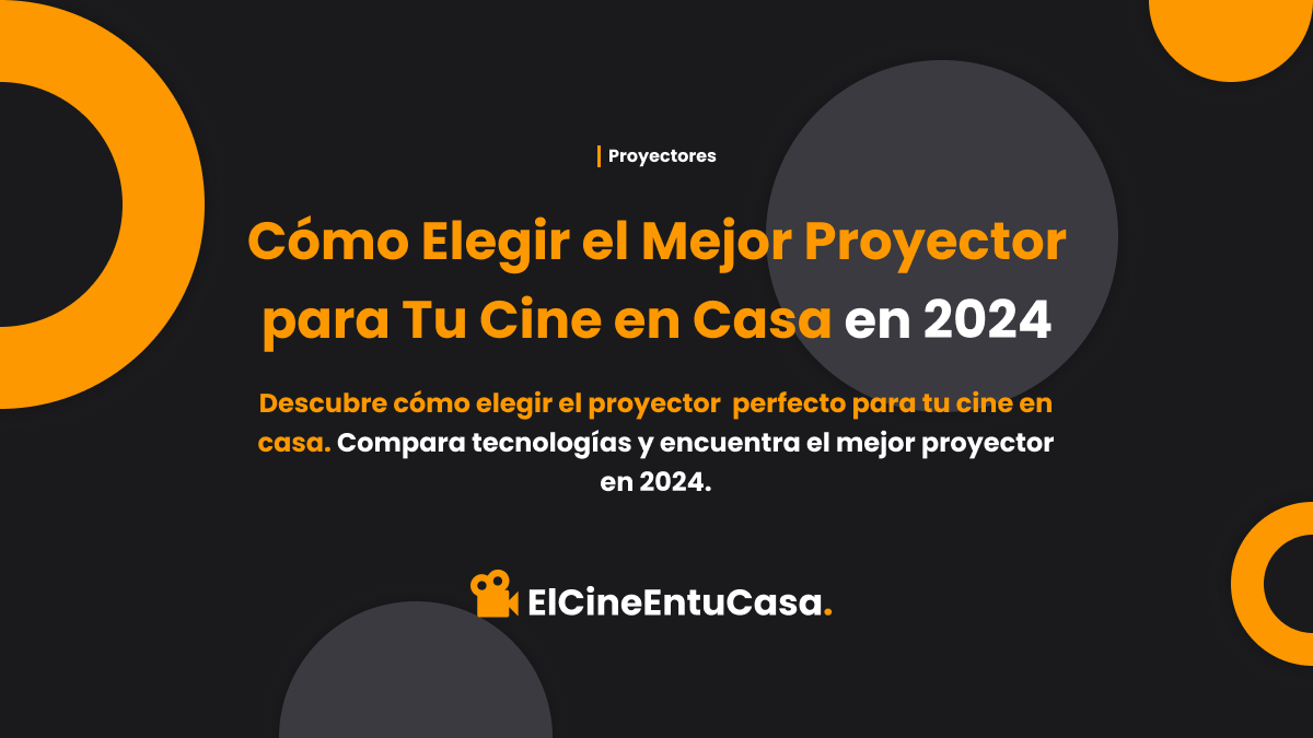 Cómo Elegir el Mejor Proyector para Tu Cine en Casa en 2024