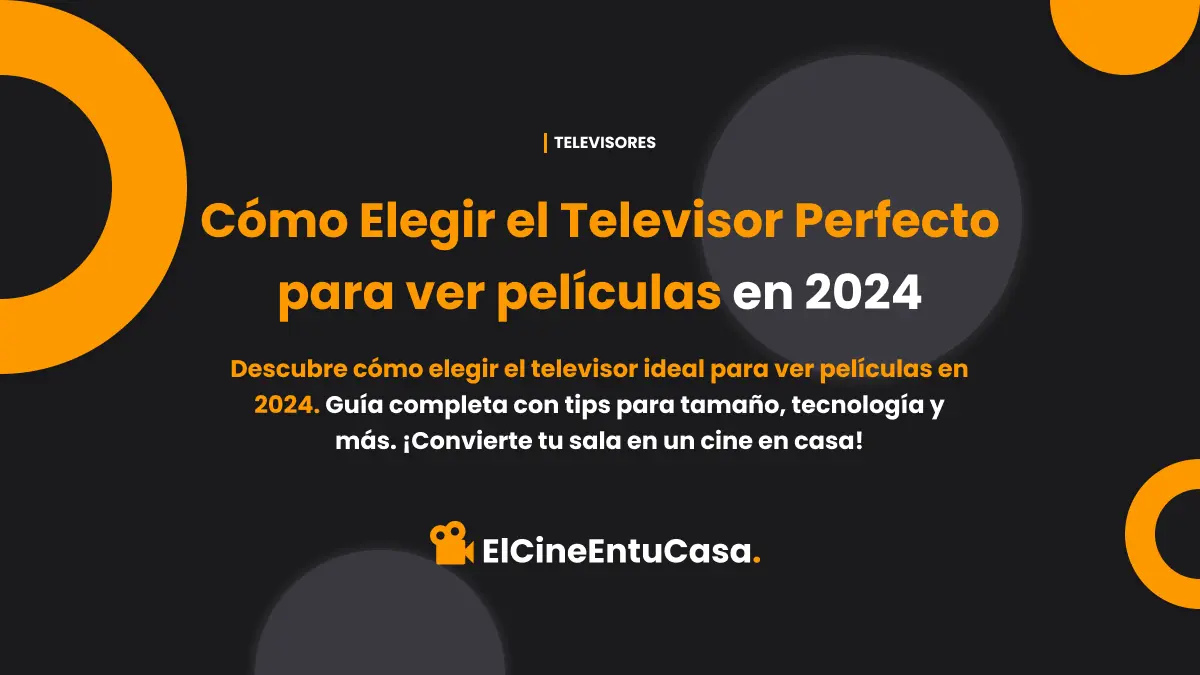 Cómo Elegir el Televisor Perfecto para ver películas en 2024