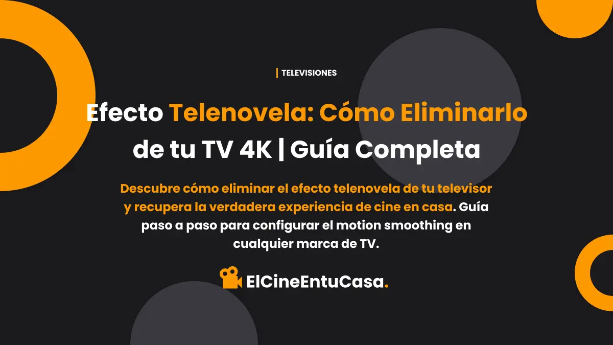 Efecto Telenovela: Cómo Eliminarlo de tu Televisor