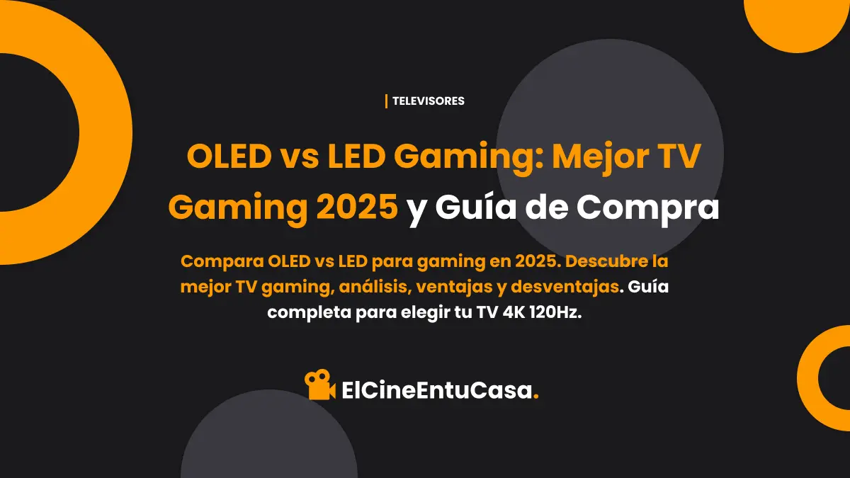 OLED vs LED Gaming: Mejor TV Gaming 2025 y Guía de Compra