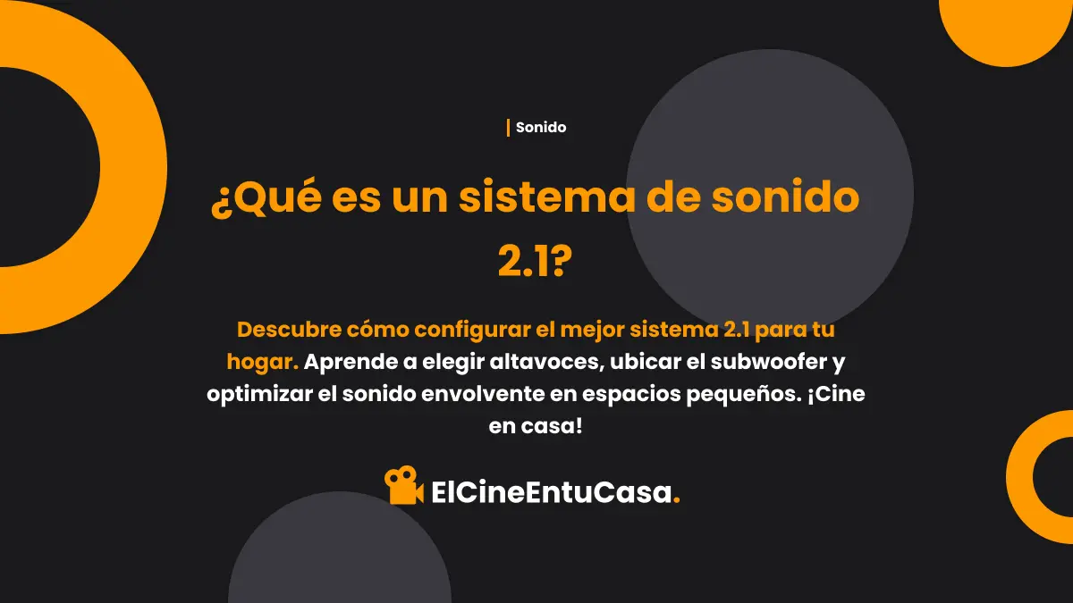 ¿Qué es un Sistema de Sonido 2.1? Guía ElCineEnTuCasa